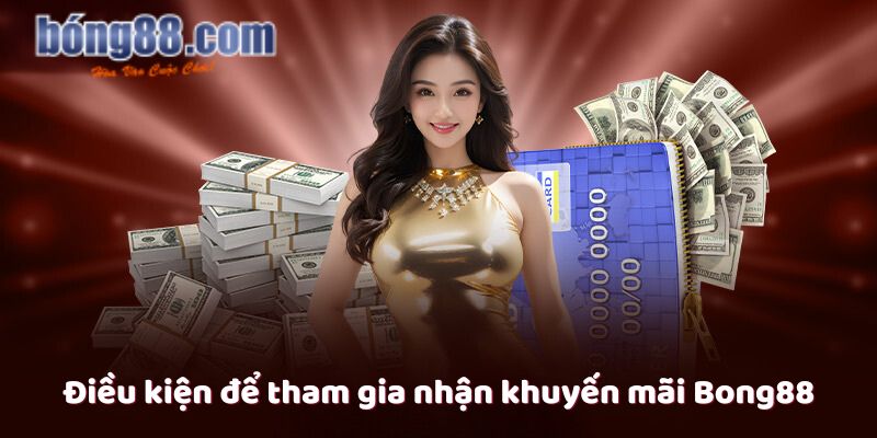 Điều kiện để tham gia nhận khuyến mãi Bong88