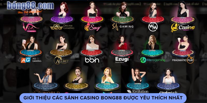 Giới thiệu các sảnh casino bong88 được yêu thích nhất